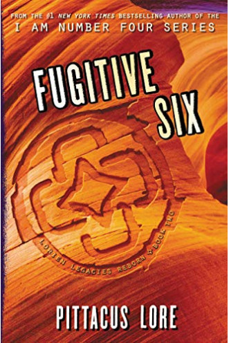 Fugitive Six (Lorien Legacies Reborn, Bk. 2) by Lore, Pittacus