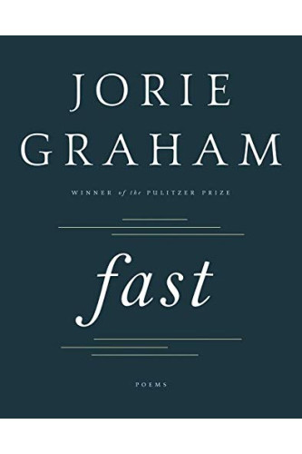 Fast: Poems (Winner of Pulitzer Prize) by Graham, Jorie- Hardcover