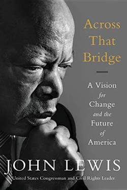 Across That Bridge: A Vision for Change and the Future of America by Lewis, John