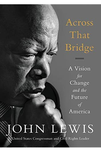 Across That Bridge: A Vision for Change and the Future of America by Lewis, John