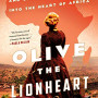 Olive the Lionheart: Lost Love, Imperial Spies, and One Woman's Journey into the Heart of Africa by Ricca, Brad-Hardcover