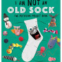 I Am Not an Old Sock: The Recycling Project Book
