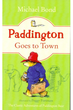 Paddington Goes to Town (Paddington, Bk. 8) by Bond, Michael
