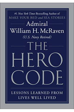 The Hero Code: Lessons Learned from Lives Well Lived by McRaven, William H.-Hardcover