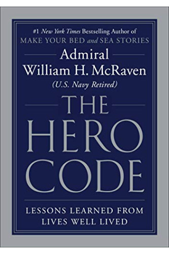The Hero Code: Lessons Learned from Lives Well Lived by McRaven, William H.-Hardcover