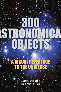 300 Astronomical Objects by Wilkins, Jamie