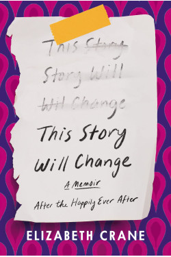 This Story Will Change: After the Happily Ever After by Elizabeth Crane - Hardcover – August 9, 2022