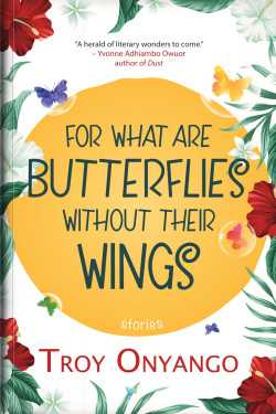 For What Are Butterflies Without Their Wings by Troy Onyango - Paperback - December 12, 2022