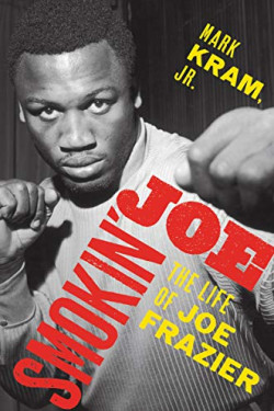 Smokin' Joe: The Life of Joe Frazier by Kram, Mark Jr.-Hardcover