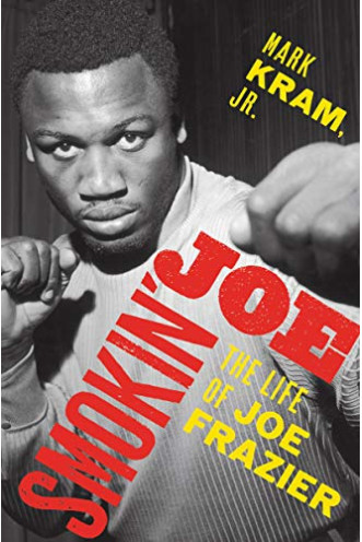 Smokin' Joe: The Life of Joe Frazier by Kram, Mark Jr.-Hardcover