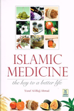 Islamic Medicine The Key To A Better Life by Yusuf Al Hajj Ahmad - Hardback