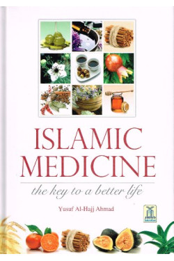 Islamic Medicine The Key To A Better Life by Yusuf Al Hajj Ahmad - Hardback