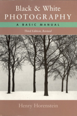 Black & White Photography: A Basic Manual  (Third Revised Edition) by Horenstein, Henry-Softcover