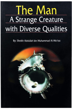The Man: A Strange Creature With Diverse Qualities By Sheikh Abdullah Bin Al-Mo'Taz - Paperback