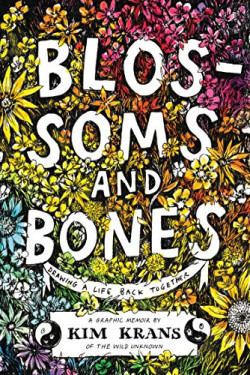 Blossoms and Bones: Drawing a Life Back Together by Krans, Kim-Hardcover