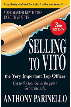 Selling to VITO the Very Important Top Officer: Get to the Top. Get to the Point. Get to the Sale by Parinello, Anthony-Paperback