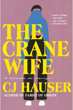 The Crane Wife: A Memoir in Essays by CJ Hauser - Hardback July 12, 2022