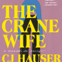 The Crane Wife: A Memoir in Essays by CJ Hauser - Hardback July 12, 2022