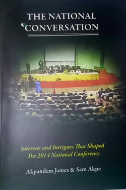 The National Conversation: Interest and Intrigues that Shaped the 2014 National Conference by Akpandem James & Sam Akpe - Paperback 