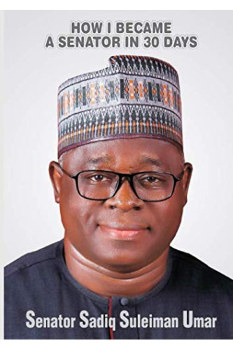 How I Became A Senator In 30 Days by Senator Sadiq Suleiman Umar - Paperback