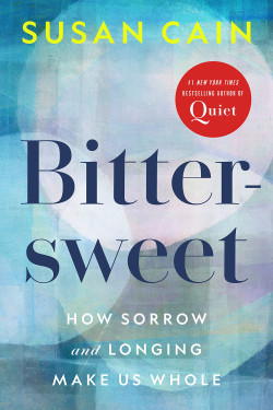 Bittersweet: How Sorrow and Longing Make Us Whole by Cain, Susan-Hardcover- April 5, 2022