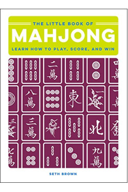 The Little Book of Mahjong: Learn How to Play, Score, and Win by Brown, Seth