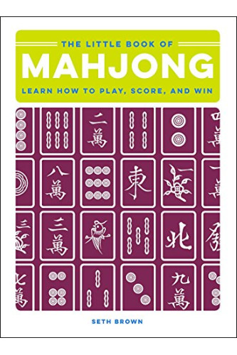 The Little Book of Mahjong: Learn How to Play, Score, and Win by Brown, Seth