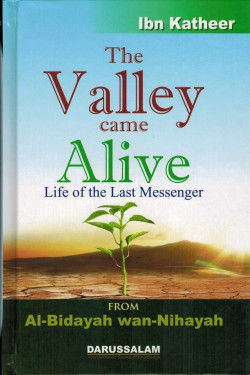 The Valley Came Alive Life Of The Last Messenger by Al Bidayah WAn Nihayah-Hardcover