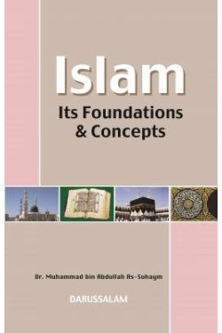 Islam: Its Foundations and Concepts by Dr. Muhammad bin Abdullah as-Suhaym - Hardback