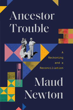 Ancestor Trouble: A Reckoning and a Reconciliation by Maud Newton - Hardback 