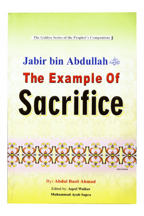 Jabir bin Abdullah: The Example of Sacrifice by Abdul Basit Ahmad - Paperback