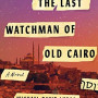 The Last Watchman of Old Cairo by Lukas, Michael David- Hardback