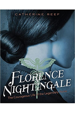 Florence Nightingale: The Courageous Life of the Legendary Nurse by Catherine Reef - Hardback