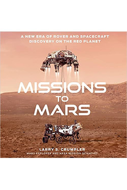 Missions to Mars: A New Era of Rover and Spacecraft Discovery on the Red Planet by Larry Crumpler - Hardback