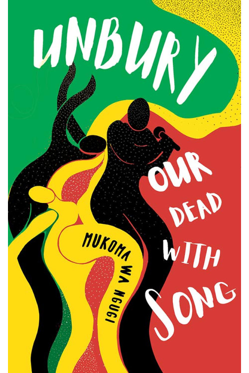 Unbury Our Dead with Song by Mũkoma wa Ngũgĩ - Paperback