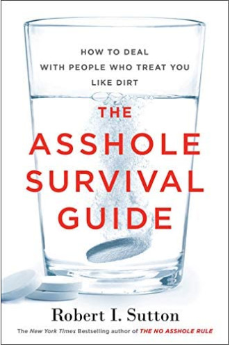 The Asshole Survival Guide: How to Deal with People Who Treat You Like Dirt by Robert Sutton - Paperback 