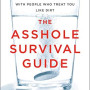 The Asshole Survival Guide: How to Deal with People Who Treat You Like Dirt by Robert Sutton - Paperback 