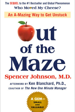 Out of the Maze: An A-Mazing Way to Get Unstuck by Spencer Johnson - Hardback