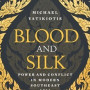 Blood and Silk: Power and Conflict in Modern Southeast Asia Book by Michael R. J. Vatikiotis - Hardback