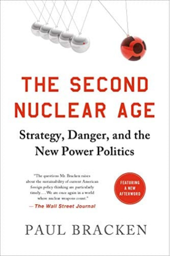 The Second Nuclear Age: Strategy, Danger, and the New Power Politics by Paul Bracken - Paperback 