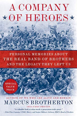 A Company of Heroes: Personal Memories About the Real Band of Brothers and the Legacy They Left Us by Marcus Brotherton - Paperback 
