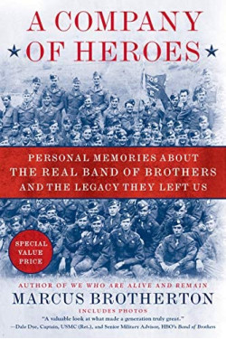 A Company of Heroes: Personal Memories About the Real Band of Brothers and the Legacy They Left Us by Marcus Brotherton - Paperback 