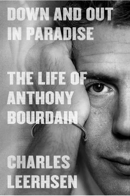 Down and Out in Paradise: The Life of Anthony Bourdain by Charles Leerhsen - Hardback 
