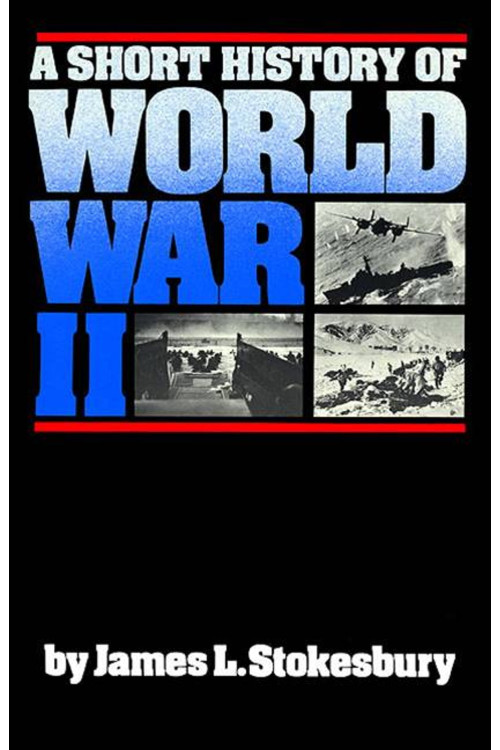 A Short History of World War II by James L Stokesbury - Hardback