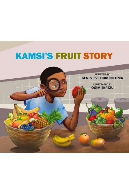 Kamsi's Fruit Story by Genevieve C. Duruiheoma - Hardback 