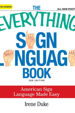 The Everything Sign Language Book: American Sign Language Made Easy by Irene Duke - Paperback 