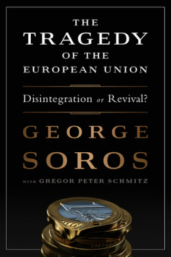 The Tragedy of the European Union: Disintegration or Revival? by George Soros - Hardback