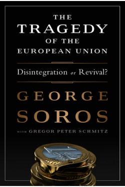The Tragedy of the European Union: Disintegration or Revival? by George Soros - Hardback