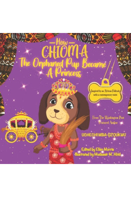 How Chioma The Orphaned Pup Became a Princess by Uchechi Mba-Uzoukwu - Paperback
