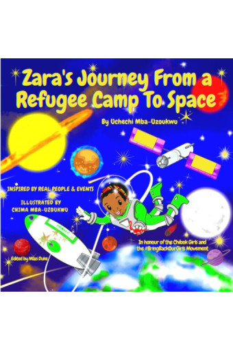 Zara’s Journey From a Refugee Camp to Space by Uchechi Mba-Uzoukwu - Paperback